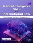 TVS.006248_TT_Abhivardhan_ - Artificial Intelligence Ethics and International Law - 2nd Edition _ Practical approaches to AI governance-BPB Publicatio.pdf.jpg