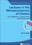 TVS.006789_(World Scientific Lecture Notes in Economics and Policy_ 14) W. D. A. Bryant - Lectures in the Microeconomics of Choice_ Foundations, Consu-GT.pdf.jpg