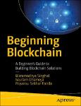 TVS.006946_Priyansu Sekhar Panda & Gautam Dhameja & Bikramaditya Singhal [Priyansu Sekhar Panda] - Beginning Blockchain_ A Beginner’s Guide to Buildin-GT.pdf.jpg