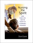 TVS.005305_TT_Don Grant - Nursing the Spirit_ Care, Public Life, and the Dignity of Vulnerable Strangers-Columbia University Press (2023).pdf.jpg