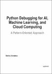 TVS.006940_Dmitry Vostokov - Python Debugging for AI, Machine Learning, and Cloud Computing_ A Pattern-Oriented Approach-Apress (2024)-GT.pdf.jpg